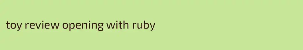 toy review opening with ruby